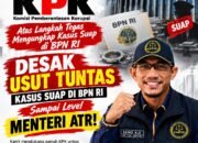 KPK Didesak Usut Tuntas Suap di BPN RI Hingga Level Menteri “Copot Nusron Wahid”